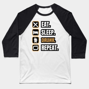 Eat Sleep Drunk Repeat Baseball T-Shirt